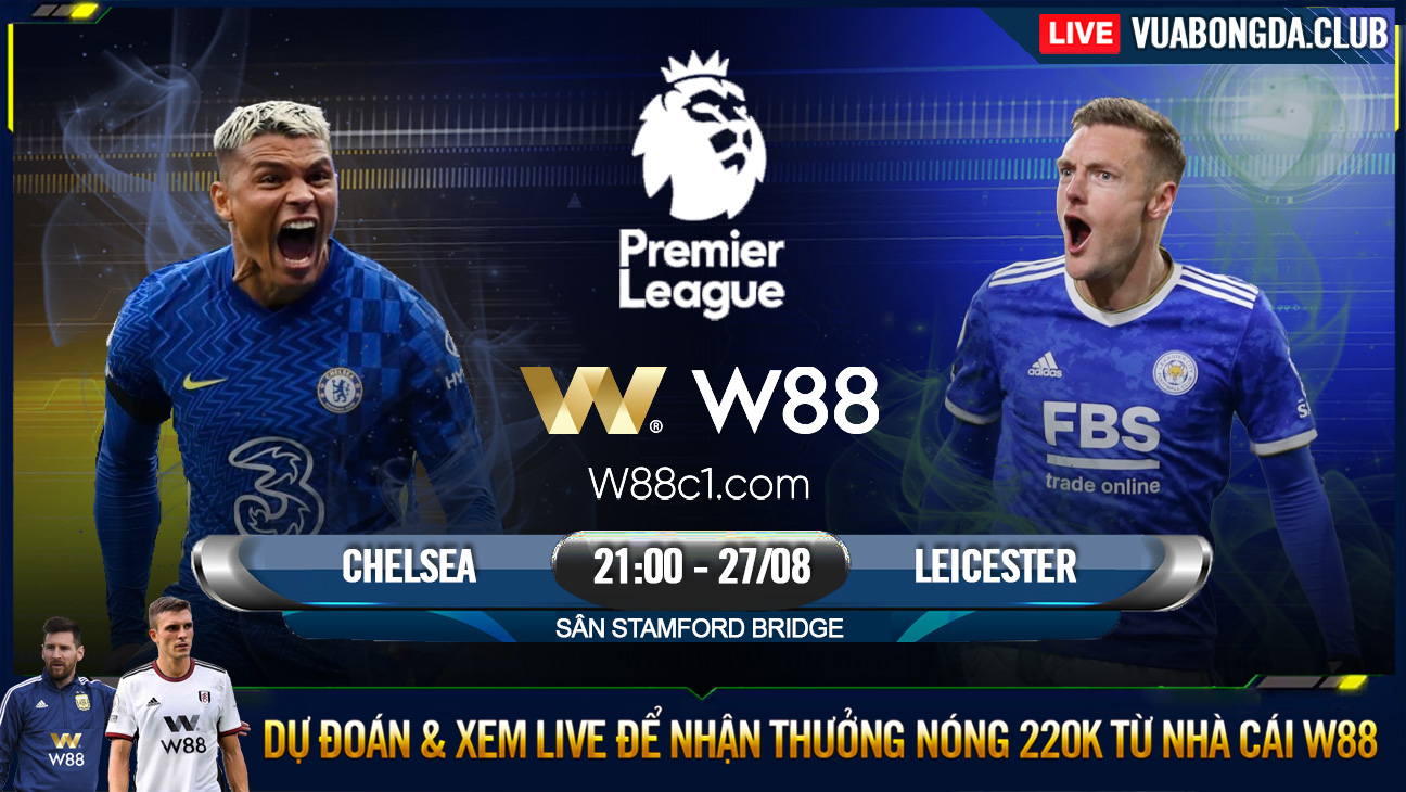 You are currently viewing [W88 – MINIGAME] CHELSEA – LEICESTER | NGOẠI HẠNG ANH | THE BLUES TRÚT GIẬN