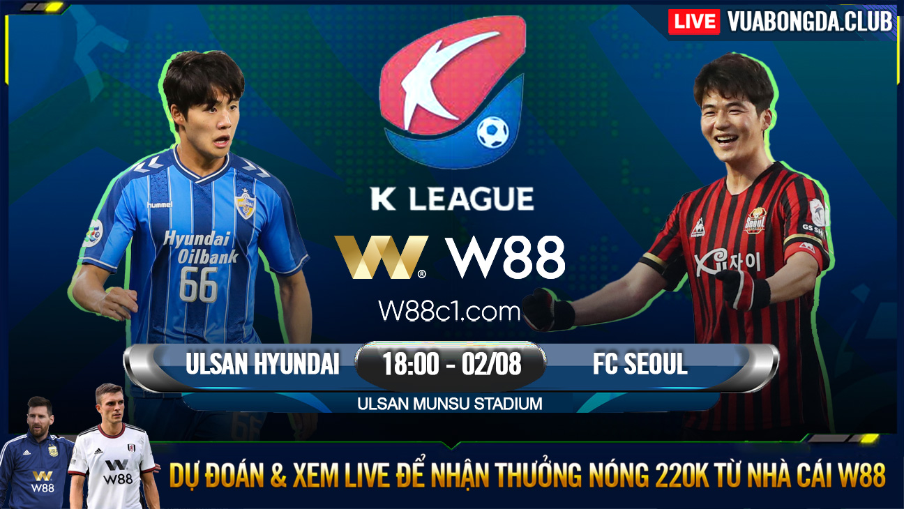 You are currently viewing [W88 – MINIGAME] ULSAN HYUNDAI – FC SEOUL | K-LEAGUE 1 | GIỮ VỮNG NGÔI ĐẦU