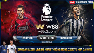 Read more about the article [W88 – MINIGAME] LIVERPOOL – NEWCASTLE | NGOẠI HẠNG ANH | CHIẾN THẮNG NHỌC NHẰN