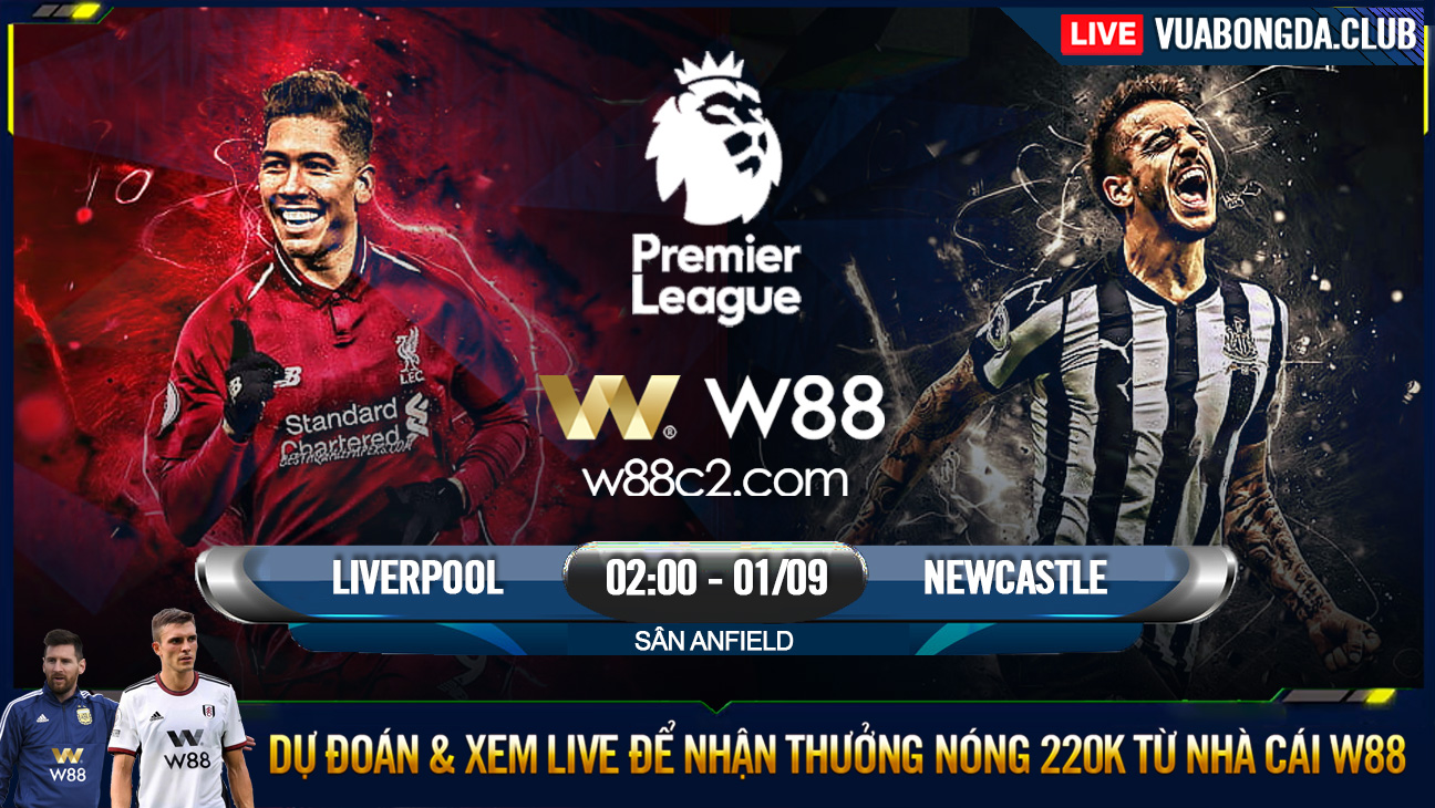 You are currently viewing [W88 – MINIGAME] LIVERPOOL – NEWCASTLE | NGOẠI HẠNG ANH | CHIẾN THẮNG NHỌC NHẰN