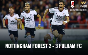 Read more about the article NOTTINGHAM FOREST 2 – 3 FULHAM: NHÀ TÀI TRỢ W88 CHÚC MỪNG CHIẾN THẮNG CỦA FULHAM