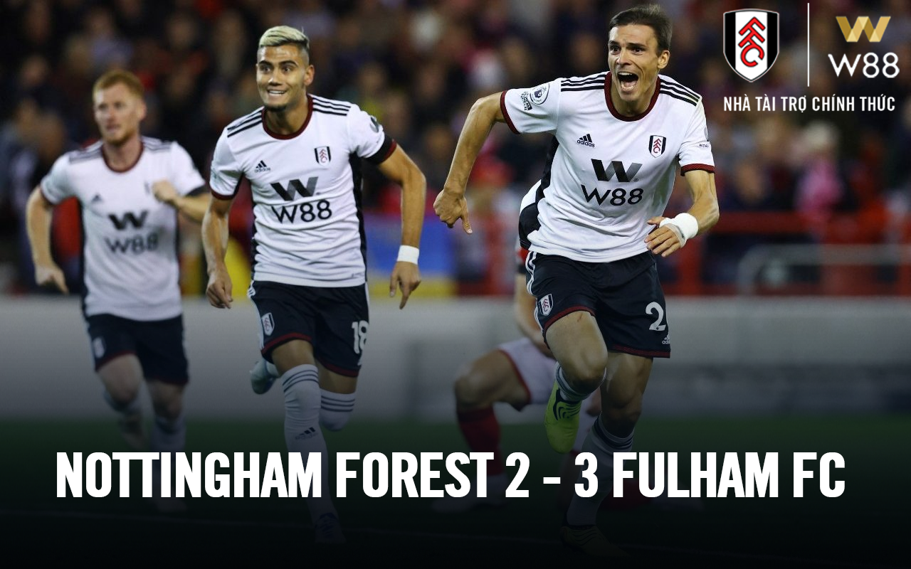 You are currently viewing NOTTINGHAM FOREST 2 – 3 FULHAM: NHÀ TÀI TRỢ W88 CHÚC MỪNG CHIẾN THẮNG CỦA FULHAM