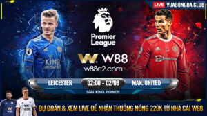 Read more about the article [W88 – MINIGAME] LEICESTER – MAN UNITED | NGOẠI HẠNG ANH | ĐI VÀO QUỸ ĐẠO