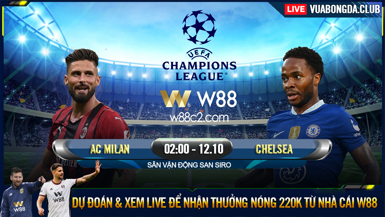 You are currently viewing [W88 – MINIGAME] AC MILAN – CHELSEA | UEFA CHAMPIONS LEAGUE | PHỤC THÙ
