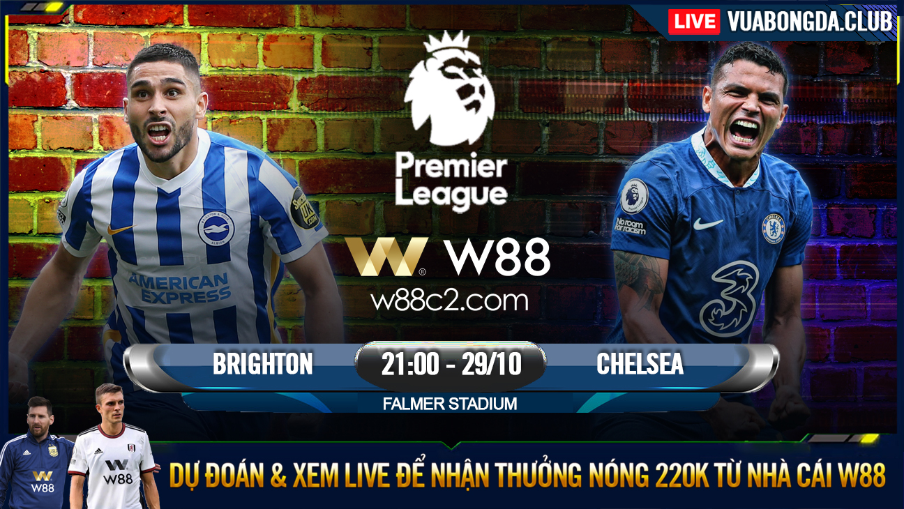 You are currently viewing [W88 – MINIGAME] BRIGHTON – CHELSEA | PREMIER LEAGUE | XIN NHẸ CÁI TOP4