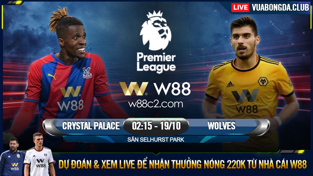 You are currently viewing [W88 – MINIGAME] CRYSTAL PALACE – WOLVES | NGOẠI HẠNG ANH | CHÊNH LỆNH SỨC MẠNH