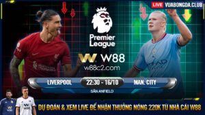 Read more about the article [W88 – MINIGAME] LIVERPOOL – MAN CITY | NGOẠI HẠNG ANH | CHỦ NHÀ THẤT THẾ