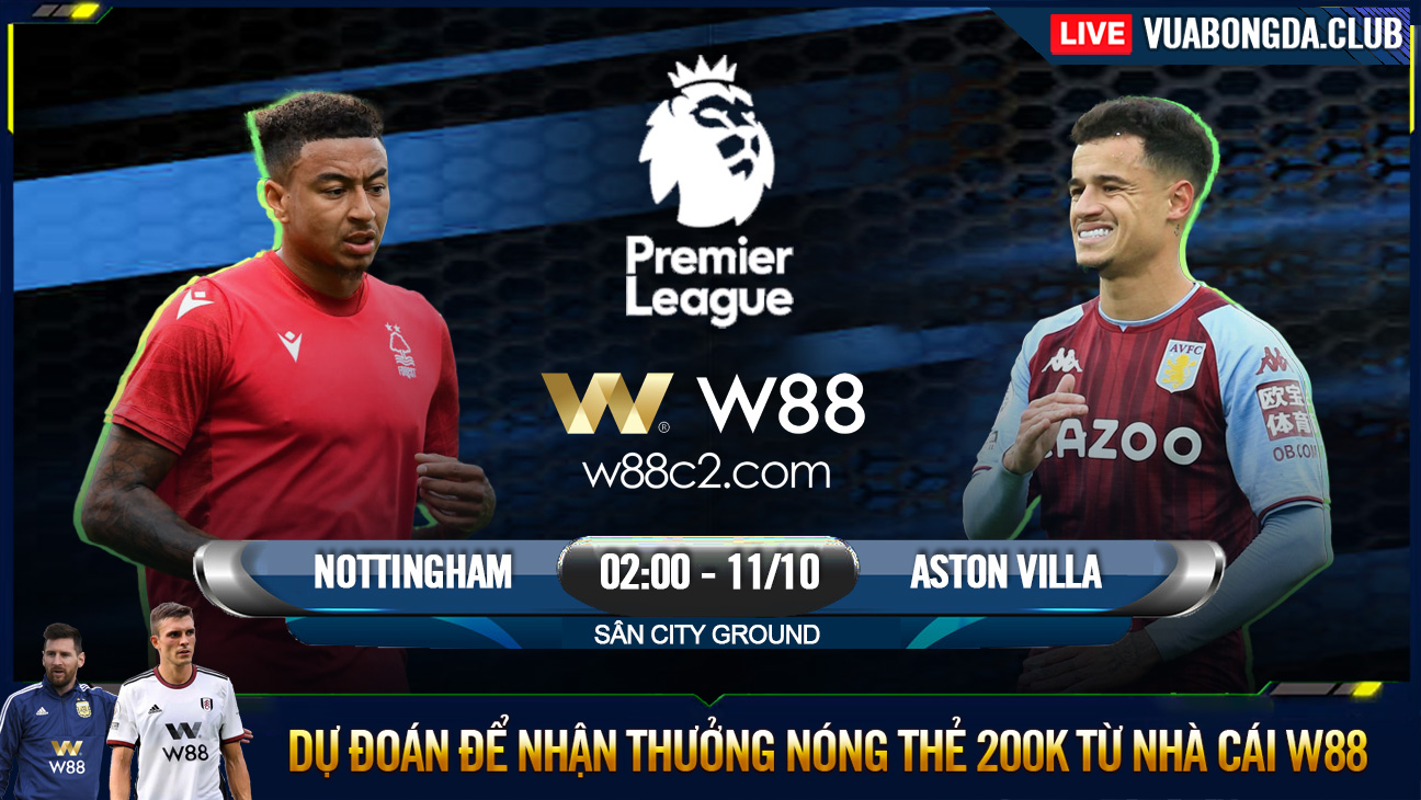 You are currently viewing [W88 – MINIGAME] NOTTINGHAM FOREST – ASTON VILLA | NGOẠI HẠNG ANH | NHỮNG NGƯỜI CÙNG KHỔ