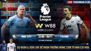 Read more about the article [W88 – MINIGAME] MAN CITY – FULHAM FC | NGOẠI HẠNG ANH | 3 ĐIỂM TRONG TAY?