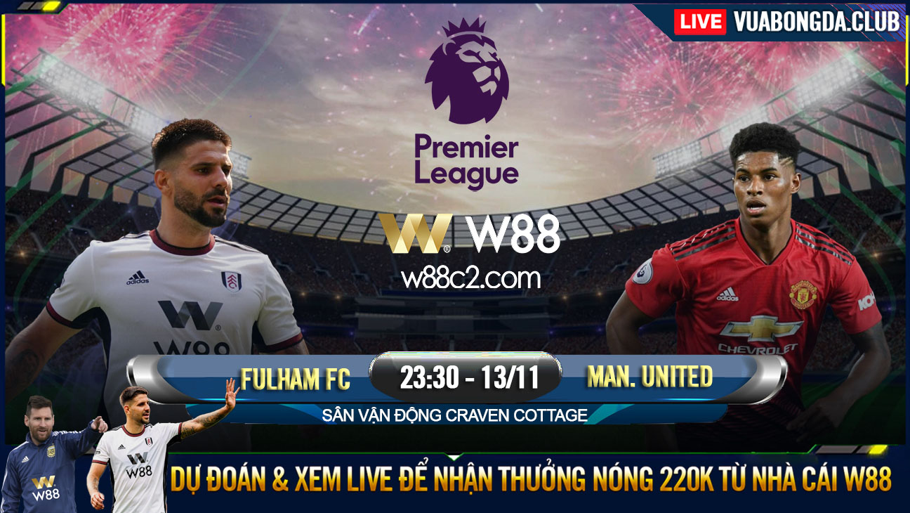 You are currently viewing [W88 – MINIGAME] FULHAM – MAN UNITED | NGOẠI HẠNG ANH | VƯỢT KHÓ TẠI CRAVEN COTTAGE