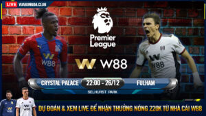 Read more about the article [W88 – MINIGAME] CRYSTAL PALACE – FULHAM | NGOẠI HẠNG ANH | PHÁT HUY ĐỊA LỢI