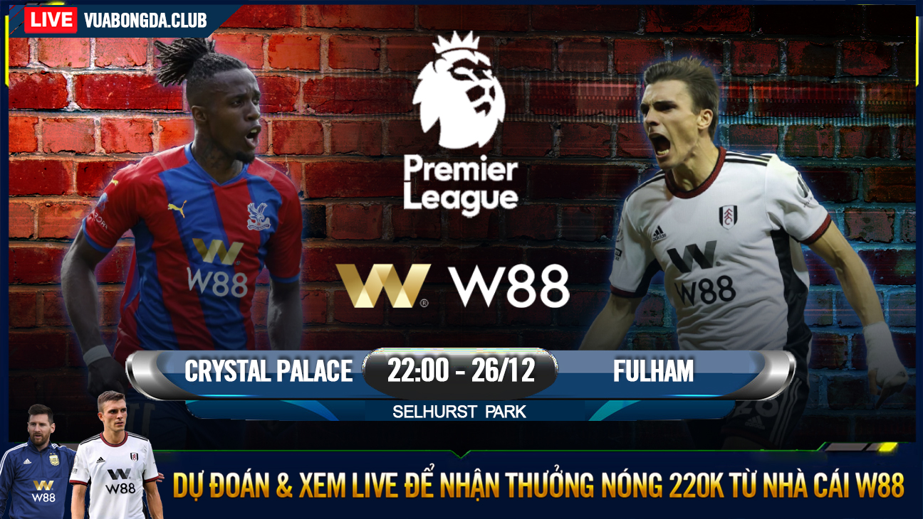 You are currently viewing [W88 – MINIGAME] CRYSTAL PALACE – FULHAM | NGOẠI HẠNG ANH | PHÁT HUY ĐỊA LỢI