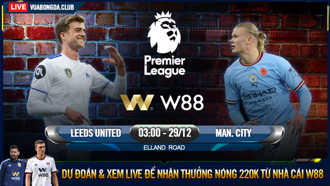 You are currently viewing [W88 – MINIGAME] LEEDS UNITED – MAN CITY | NGOẠI HẠNG ANH | NHẤN CHÌM “THE WHITES”