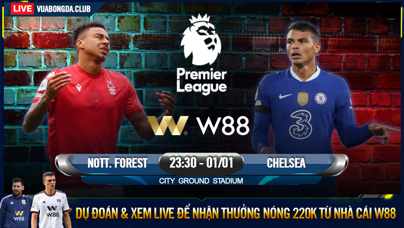 You are currently viewing [W88 – MINIGAME] NOTTINGHAM FOREST – CHELSEA | NGOẠI HẠNG ANH | NỤ CƯỜI ĐẦU NĂM