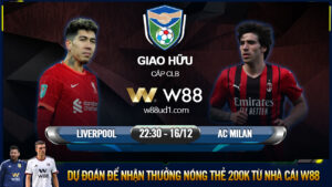 Read more about the article [W88 – MINIGAME] LIVERPOOL – AC MILAN | 22:30 – 16/12 | GIAO HỮU NHẸ NHÀNG
