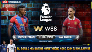 Read more about the article [W88 – MINIGAME] CRYSTAL PALACE – MAN. UNITED | NGOẠI HẠNG ANH | PHỤC HẬN “NHÀ VUA”