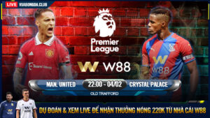 Read more about the article [W88 – MINIGAME] MAN. UNITED – CRYSTAL PALACE | NGOẠI HẠNG ANH | MƠ GIỮA NHÀ HÁT