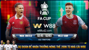Read more about the article [W88 – MINIGAME] MAN. UNITED – WEST HAM | FA CUP | SỨC MẠNH CHÊNH LỆCH