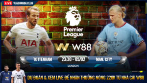 Read more about the article [W88 – MINIGAME] TOTTENHAM – MAN. CITY | NGOẠI HẠNG ANH | THUỐC THỬ HẠNG NẶNG