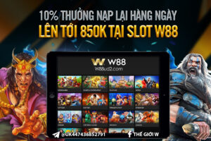 Read more about the article 10% THƯỞNG NẠP LẠI HÀNG NGÀY LÊN TỚI 850,000 VND TẠI SLOT W88