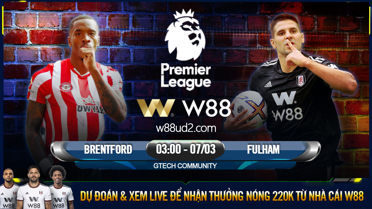 You are currently viewing [W88 – MINIGAME] BRENTFORD – FULHAM | NGOẠI HẠNG ANH | CHUYỂN BIẾN TÍCH CỰC
