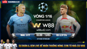 Read more about the article [W88 – MINIGAME] MAN CITY – RB LEIPZIG | CHAMPIONS LEAGUE | CHIẾN THẮNG TRONG TAY