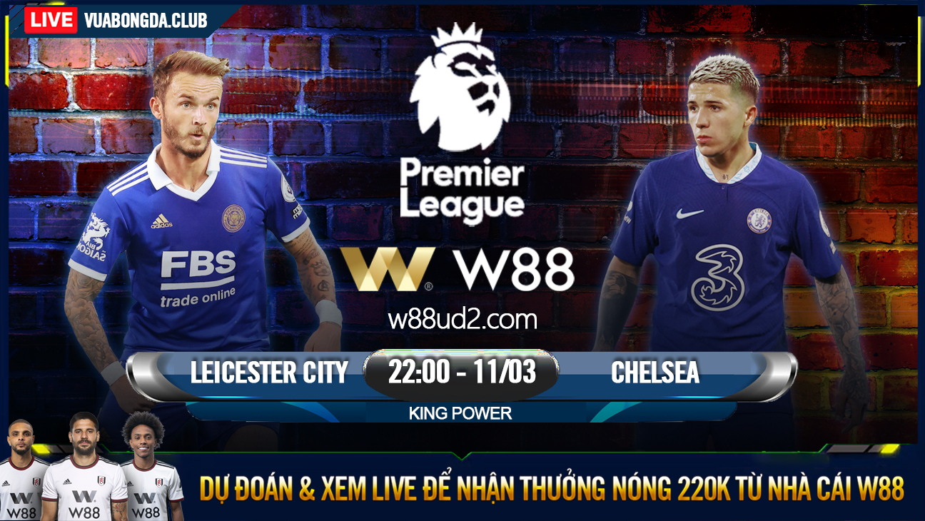 Read more about the article [W88 – MINIGAME] LEICESTER CITY – CHELSEA | NGOẠI HẠNG ANH | TIẾNG GÁY LONDON