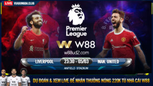 Read more about the article [W88 – MINIGAME] LIVERPOOL – MAN. UNITED | NGOẠI HẠNG ANH | LÊN VOI XUỐNG CHÓ