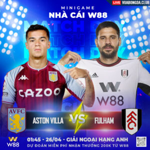 Read more about the article [W88 – MINIGAME] ASTON VILLA – FULHAM | AVFC | THĂNG TIẾN KHÔNG NGỪNG