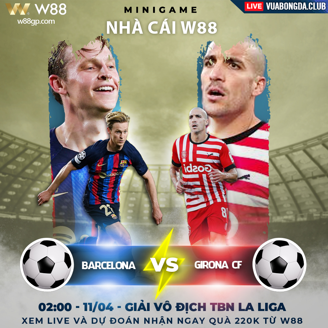 You are currently viewing [W88 – MINIGAME] BARCELONA – GIRONA FC | LA LIGA | NỚI RỘNG KHOẢNG CÁCH