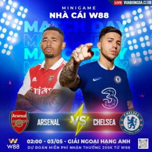 Read more about the article [W88 – MINIGAME] ARSENAL – CHELSEA | NGOẠI HẠNG ANH | KHÔNG DỄ CHO PHÁO THỦ