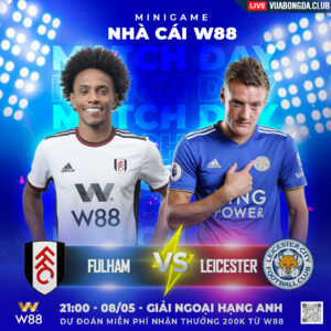 Read more about the article [W88 – MINIGAME] FULHAM- LEICESTER | NGOẠI HẠNG ANH | BẦY CÁO BỨT PHÁ