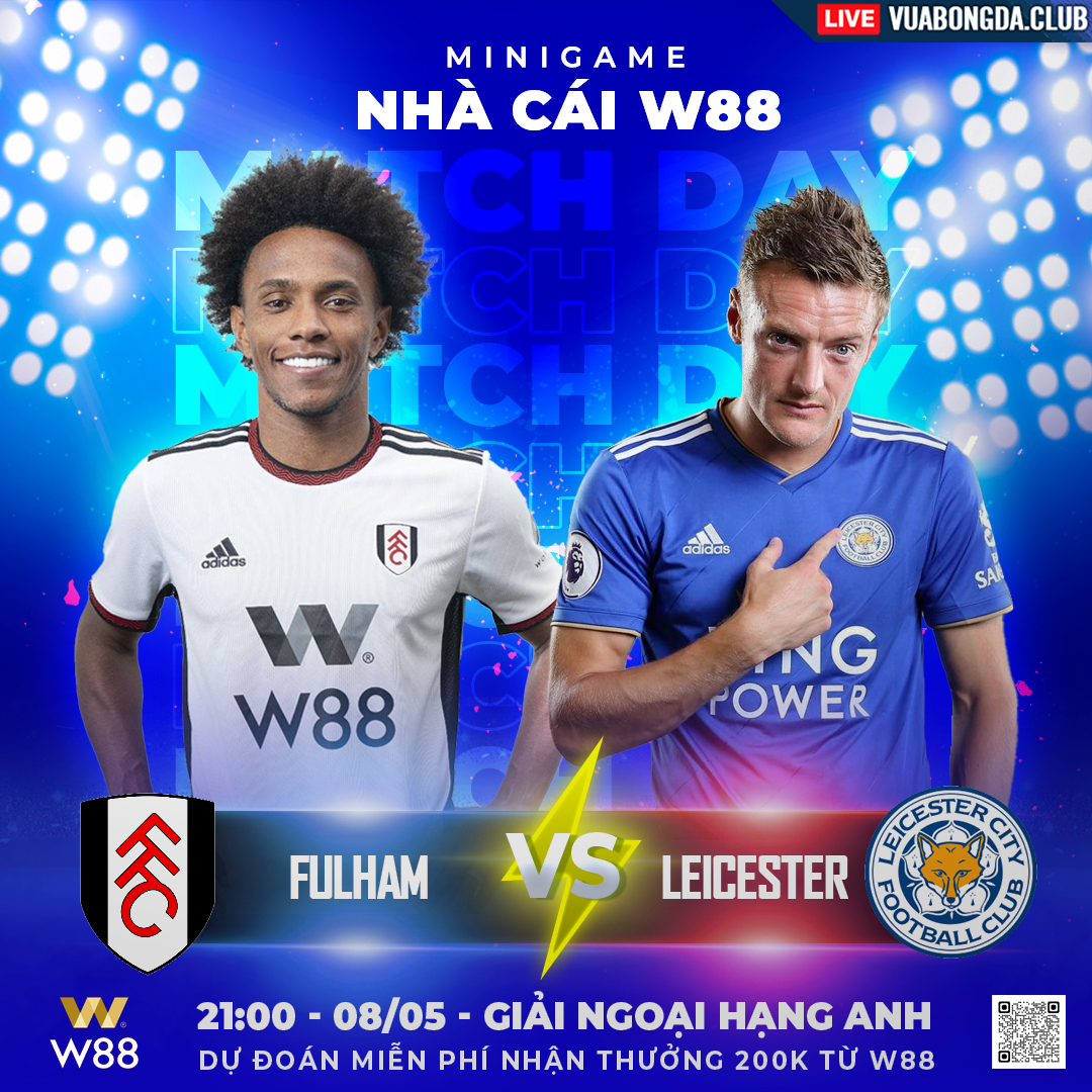 You are currently viewing [W88 – MINIGAME] FULHAM- LEICESTER | NGOẠI HẠNG ANH | BẦY CÁO BỨT PHÁ