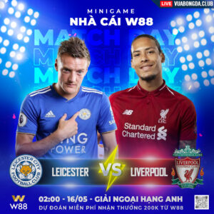 Read more about the article [W88 – MINIGAME] LEICESTER – LIVERPOOL | NGOẠI HẠNG ANH | BẺ NANH BẦY CÁO