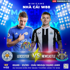 Read more about the article [W88 – MINIGAME] LEICESTER – NEWCASTLE | NGOẠI HẠNG ANH | CHỦ NHÀ MỞ HỘI