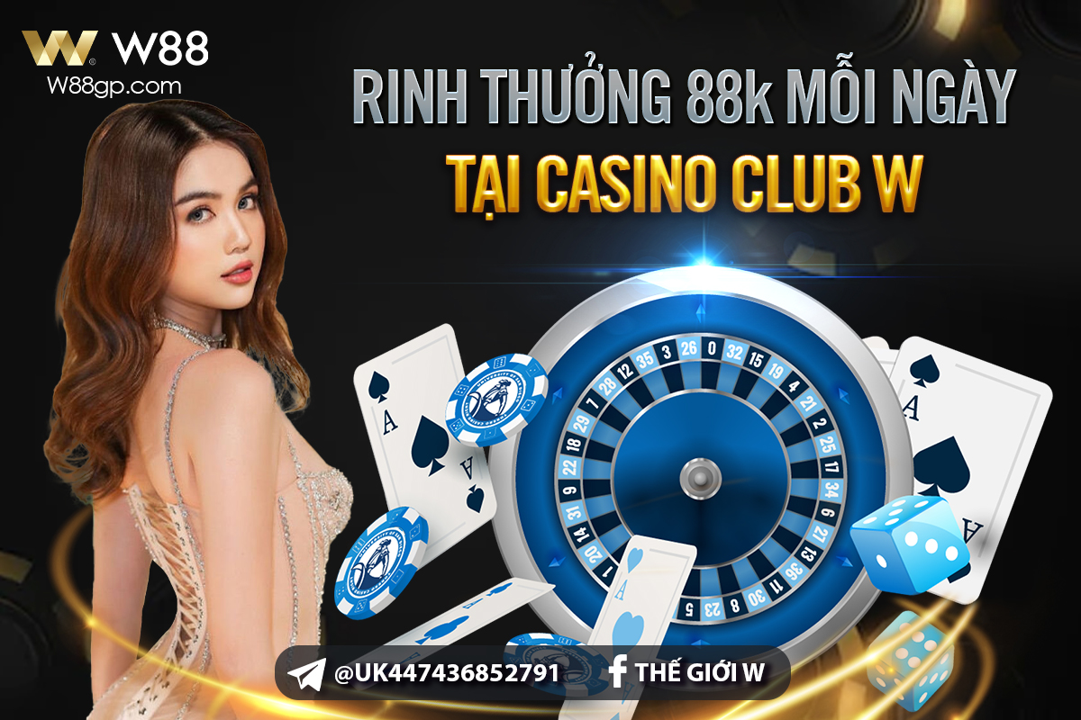 You are currently viewing RINH THƯỞNG 88K MỖI NGÀY TẠI CASINO CLUB W
