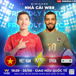 Read more about the article [W88 – MINIGAME] VIỆT NAM – SYRIA | GIAO HỮU QUỐC TẾ | THỬ THÁCH KHÓ KHĂN