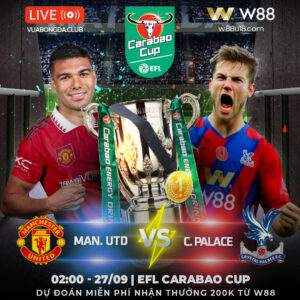 Read more about the article [W88 – MINIGAME] MAN. UNITED – CRYSTAL PALACE | CÚP EFL | BUỒN NGỦ GẶP CHIẾU MANH