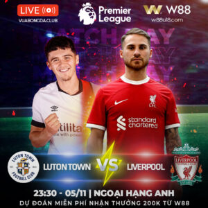 Read more about the article [W88 – MINIGAME] LUTON TOWN – LIVERPOOL | NGOẠI HẠNG ANH | MỒI NGON KHÓ CƯỠNG