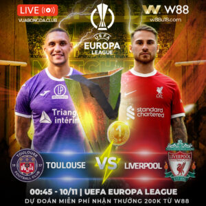 Read more about the article [W88 – MINIGAME] TOULOUSE – LIVERPOOL | UEFA CHAMPIONS LEAGUE | ĐỘC CHIẾM NGÔI ĐẦU