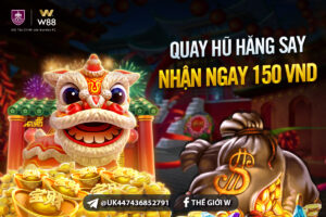 Read more about the article QUAY HŨ HĂNG SAY – NHẬN NGAY 150 VND