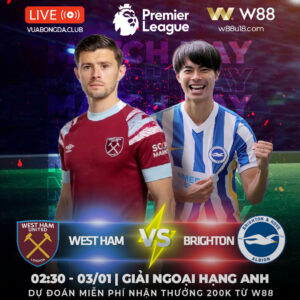 Read more about the article [W88 – MINIGAME] WEST HAM – BRIGHTON | NGOẠI HẠNG ANH | 3 ĐIỂM CHO CHỦ NHÀ