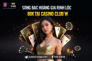 Read more about the article SÒNG BẠC HOÀNG GIA – RINH LỘC 88K TẠI CASINO CLUB W