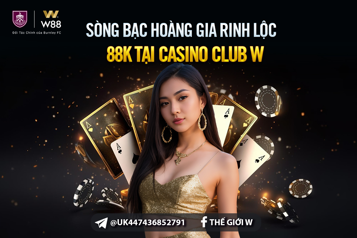 You are currently viewing SÒNG BẠC HOÀNG GIA – RINH LỘC 88K TẠI CASINO CLUB W