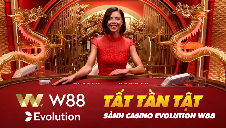 You are currently viewing TẤT TẦN TẬT VỀ CASINO EVOLUTION W88: THẮNG CỰC PHÊ CÙNG CÁC EM DEALER TÂY TRẮNG